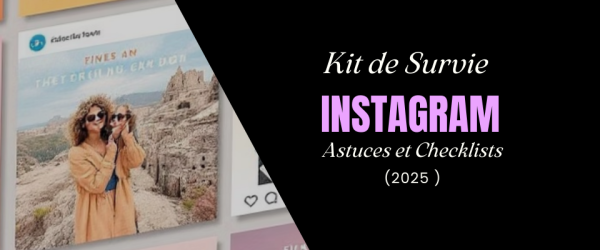 Kit de Survie Instagram 2025 : Astuces, Checklists et Bonnes Pratiques pour Booster ta Visibilité