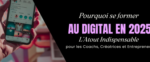Pourquoi Se Former au Digital en 2025 ? L’Atout Indispensable pour les Coachs, Créatrices et Entrepreneurs